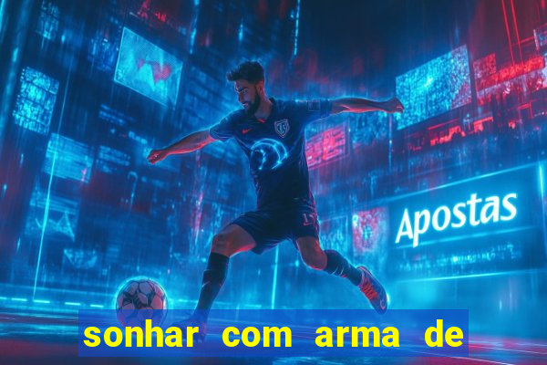 sonhar com arma de fogo no jogo do bicho